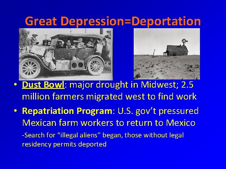 Great Depression=Deportation • Dust Bowl: major drought in Midwest; 2. 5 million farmers migrated