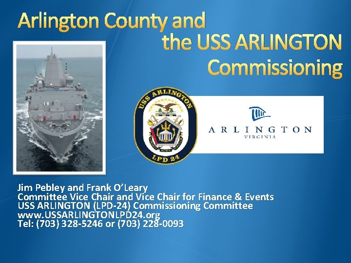 Arlington County and the USS ARLINGTON Commissioning Jim Pebley and Frank O’Leary Committee Vice