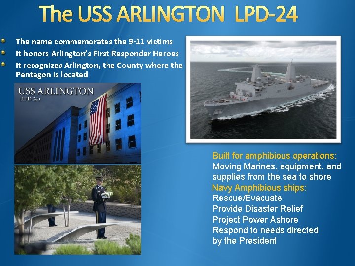 The USS ARLINGTON LPD-24 The name commemorates the 9 -11 victims It honors Arlington’s