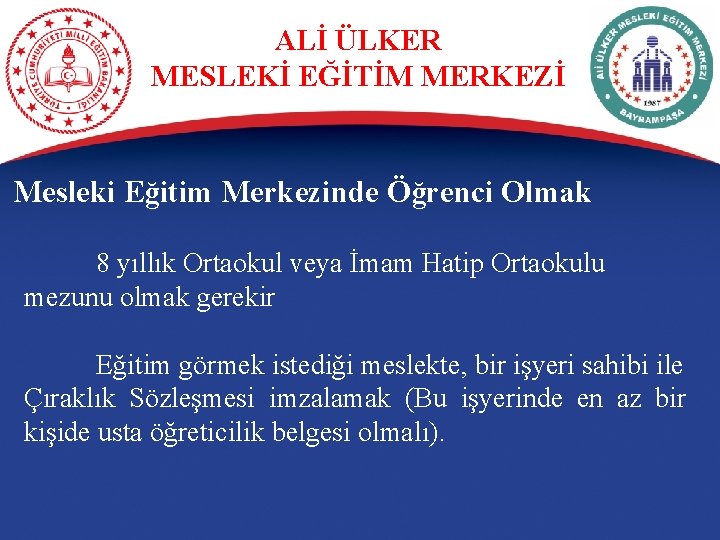 ALİ ÜLKER MESLEKİ EĞİTİM MERKEZİ Mesleki Eğitim Merkezinde Öğrenci Olmak 8 yıllık Ortaokul veya