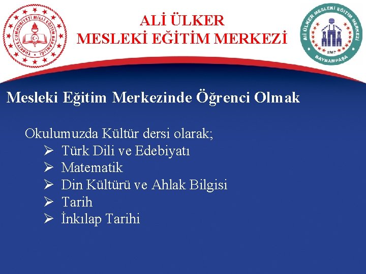 ALİ ÜLKER MESLEKİ EĞİTİM MERKEZİ Mesleki Eğitim Merkezinde Öğrenci Olmak Okulumuzda Kültür dersi olarak;