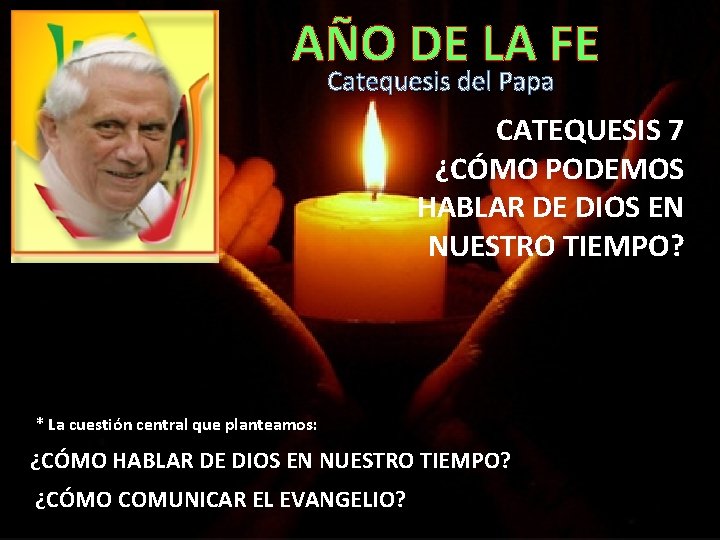 AÑO DE LA FE Catequesis del Papa CATEQUESIS 7 ¿CÓMO PODEMOS HABLAR DE DIOS