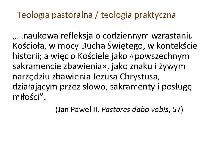 Teologia pastoralna / teologia praktyczna „…naukowa refleksja o codziennym wzrastaniu Kościoła, w mocy Ducha