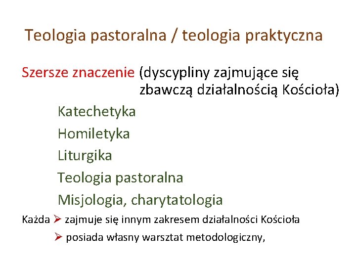 Teologia pastoralna / teologia praktyczna Szersze znaczenie (dyscypliny zajmujące się zbawczą działalnością Kościoła) Katechetyka