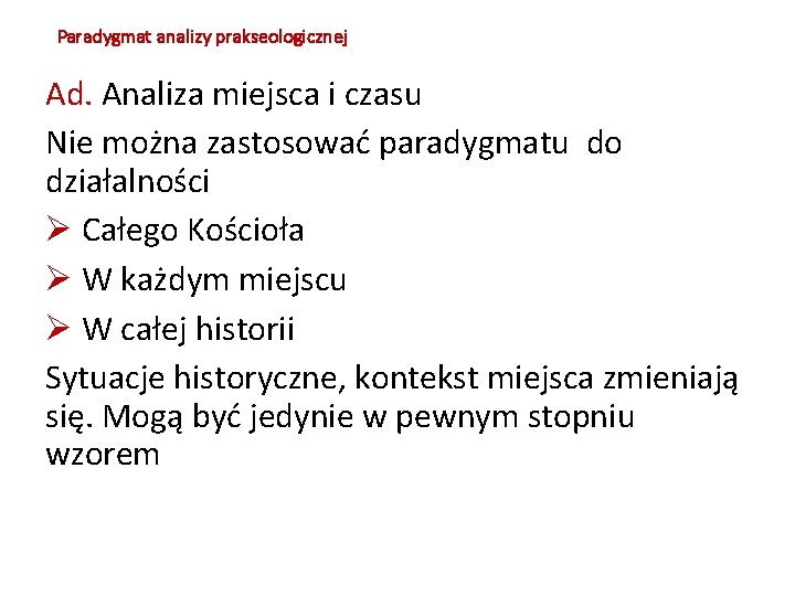 Paradygmat analizy prakseologicznej Ad. Analiza miejsca i czasu Nie można zastosować paradygmatu do działalności