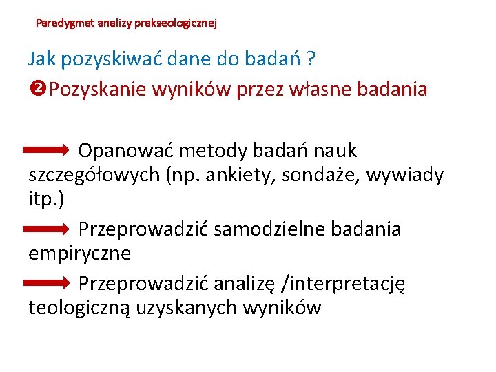 Paradygmat analizy prakseologicznej Jak pozyskiwać dane do badań ? Pozyskanie wyników przez własne badania