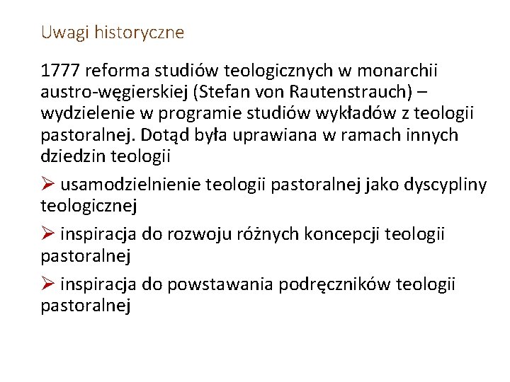 Uwagi historyczne 1777 reforma studiów teologicznych w monarchii austro-węgierskiej (Stefan von Rautenstrauch) – wydzielenie