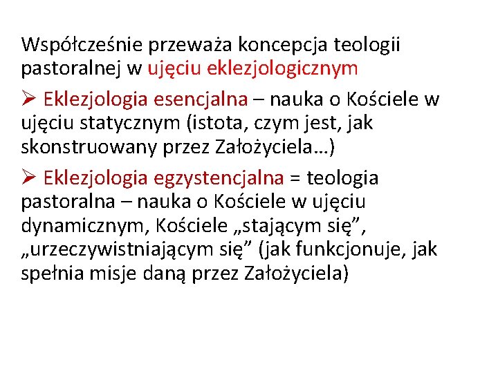 Współcześnie przeważa koncepcja teologii pastoralnej w ujęciu eklezjologicznym Eklezjologia esencjalna – nauka o Kościele