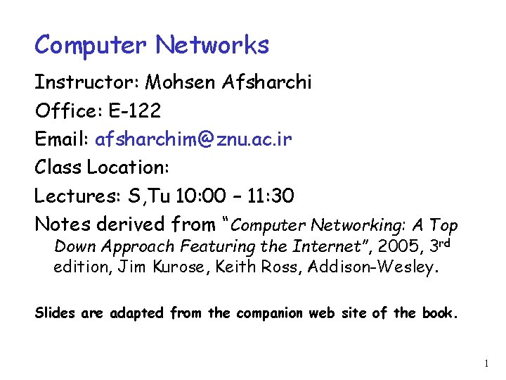 Computer Networks Instructor: Mohsen Afsharchi Office: E-122 Email: afsharchim@znu. ac. ir Class Location: Lectures: