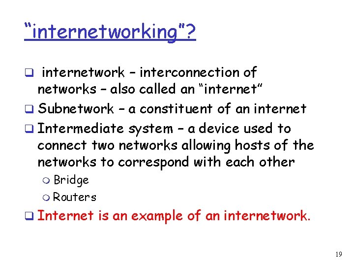 “internetworking”? q internetwork – interconnection of networks – also called an “internet” q Subnetwork