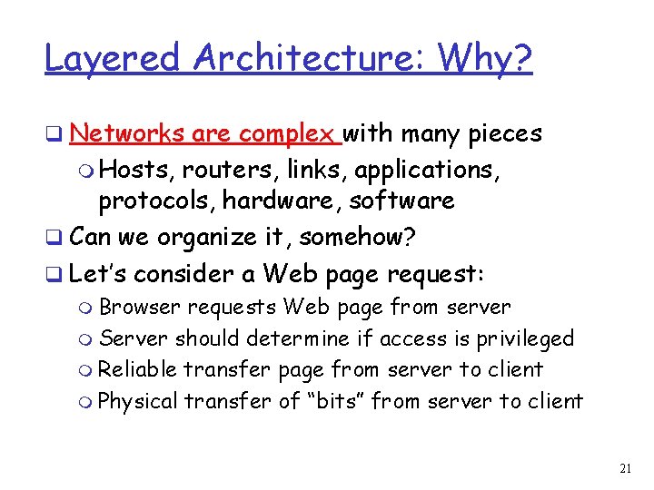 Layered Architecture: Why? q Networks are complex with many pieces m Hosts, routers, links,