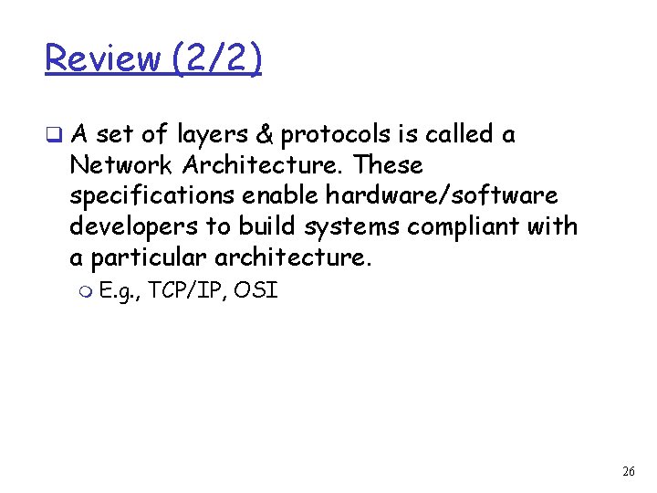 Review (2/2) q A set of layers & protocols is called a Network Architecture.