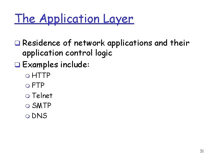 The Application Layer q Residence of network applications and their application control logic q