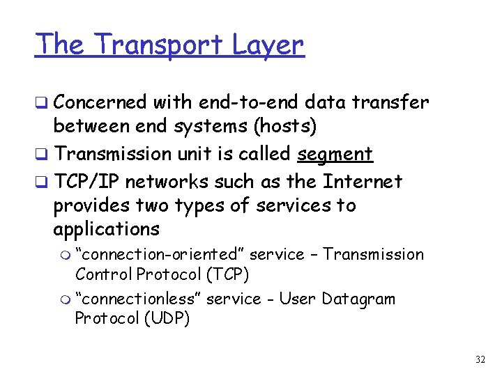 The Transport Layer q Concerned with end-to-end data transfer between end systems (hosts) q