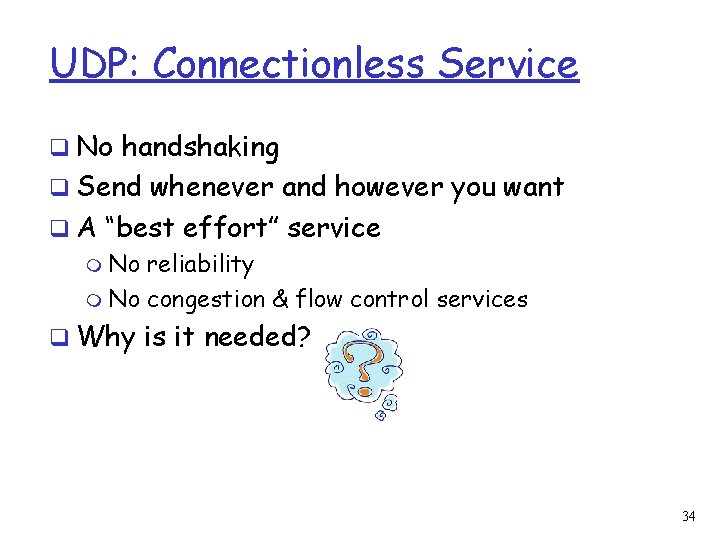 UDP: Connectionless Service q No handshaking q Send whenever and however you want q