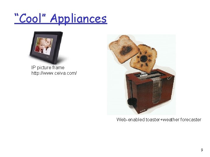 “Cool” Appliances IP picture frame http: //www. ceiva. com/ Web-enabled toaster+weather forecaster 9 