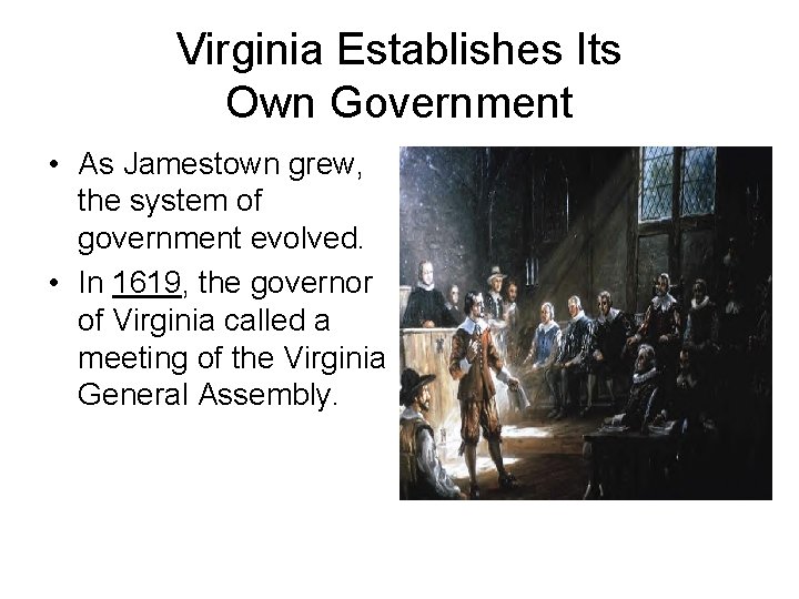 Virginia Establishes Its Own Government • As Jamestown grew, the system of government evolved. Virginia Establishes Its Own Government • As Jamestown grew, the system of government evolved.