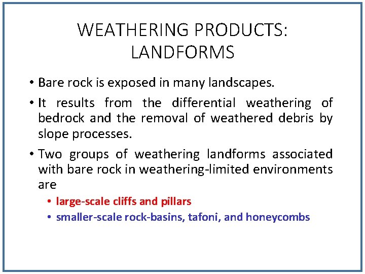 WEATHERING PRODUCTS: LANDFORMS • Bare rock is exposed in many landscapes. • It results WEATHERING PRODUCTS: LANDFORMS • Bare rock is exposed in many landscapes. • It results