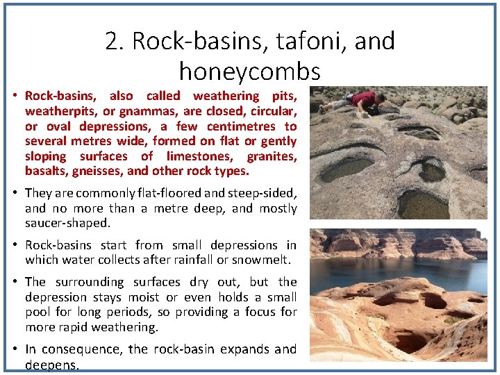 2. Rock-basins, tafoni, and honeycombs • Rock-basins, also called weathering pits, weatherpits, or gnammas, 2. Rock-basins, tafoni, and honeycombs • Rock-basins, also called weathering pits, weatherpits, or gnammas,