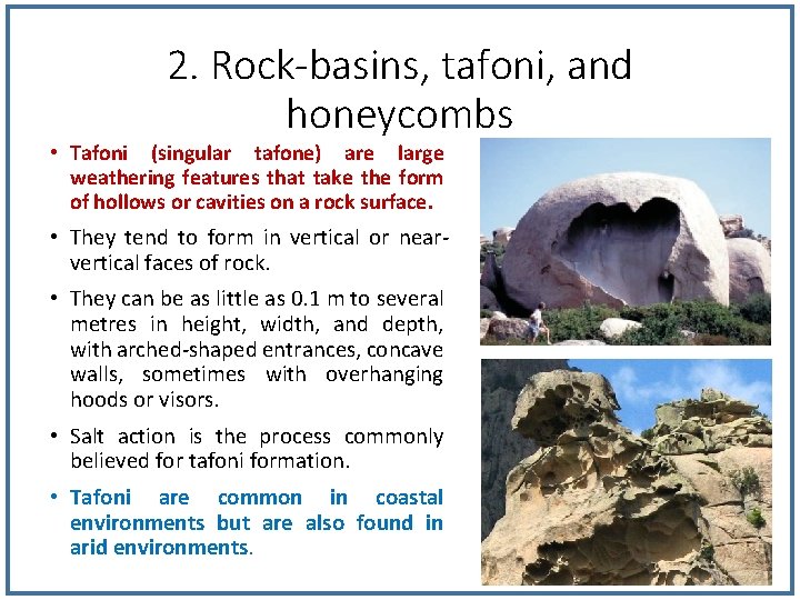 2. Rock-basins, tafoni, and honeycombs • Tafoni (singular tafone) are large weathering features that 2. Rock-basins, tafoni, and honeycombs • Tafoni (singular tafone) are large weathering features that