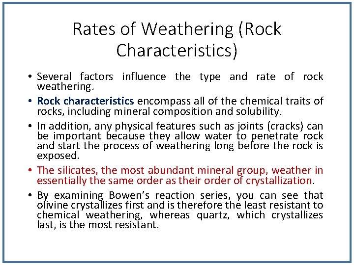 Rates of Weathering (Rock Characteristics) • Several factors influence the type and rate of Rates of Weathering (Rock Characteristics) • Several factors influence the type and rate of
