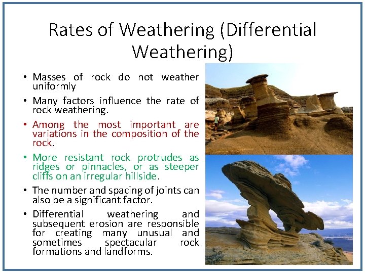 Rates of Weathering (Differential Weathering) • Masses of rock do not weather uniformly • Rates of Weathering (Differential Weathering) • Masses of rock do not weather uniformly •