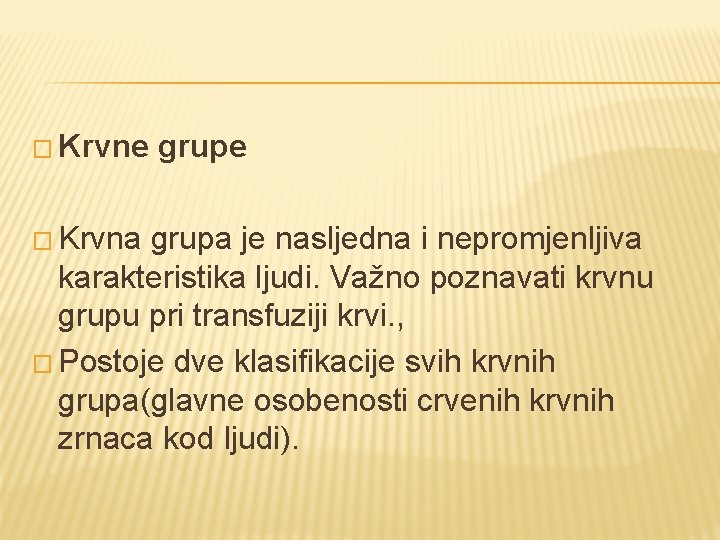 � Krvne � Krvna grupe grupa je nasljedna i nepromjenljiva karakteristika ljudi. Važno poznavati