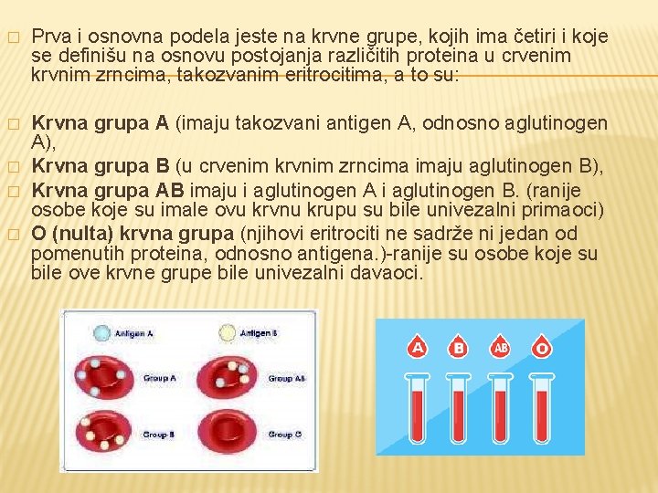 � Prva i osnovna podela jeste na krvne grupe, kojih ima četiri i koje