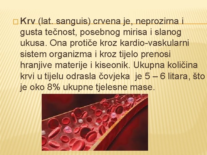� Krv (lat. sanguis) crvena je, neprozirna i gusta tečnost, posebnog mirisa i slanog
