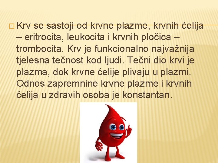 � Krv se sastoji od krvne plazme, krvnih ćelija – eritrocita, leukocita i krvnih