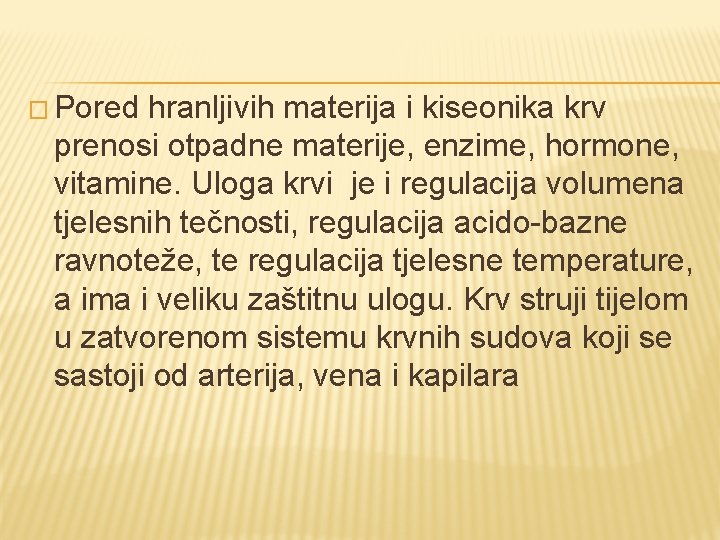 � Pored hranljivih materija i kiseonika krv prenosi otpadne materije, enzime, hormone, vitamine. Uloga