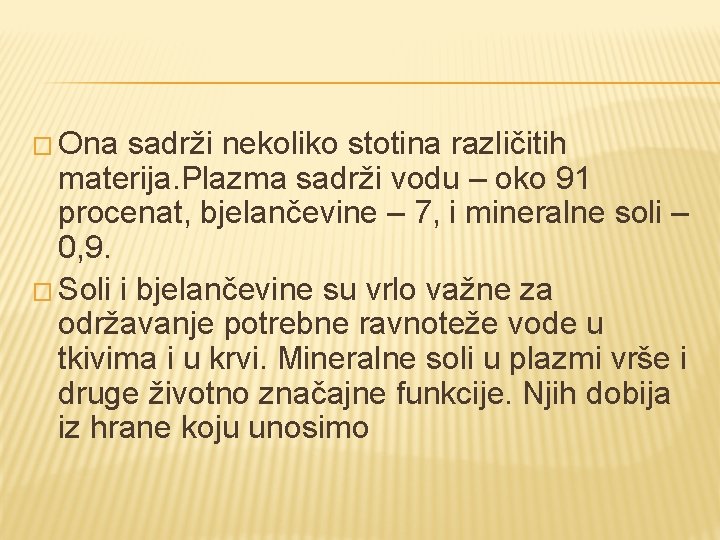 � Ona sadrži nekoliko stotina različitih materija. Plazma sadrži vodu – oko 91 procenat,