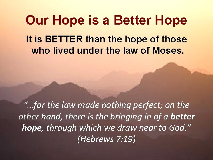 Our Hope is a Better Hope It is BETTER than the hope of those