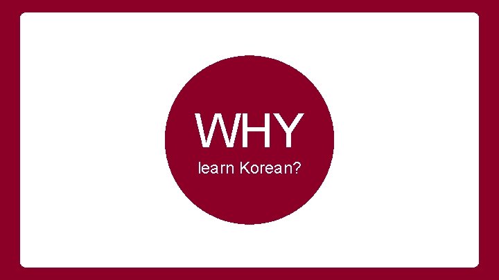 WHY learn Korean? 