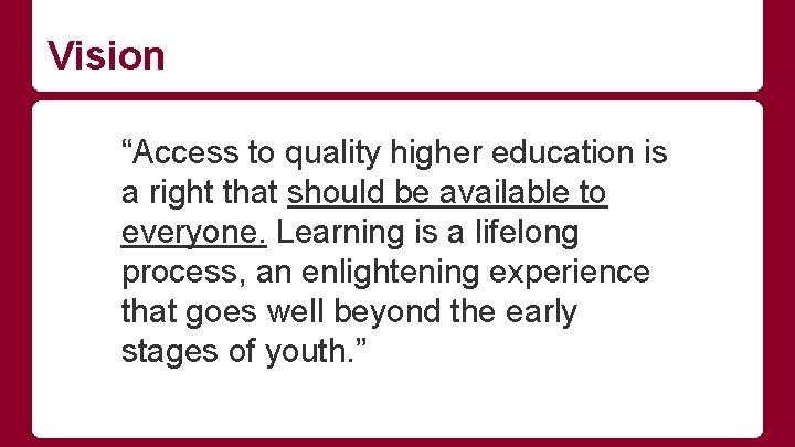 Vision “Access to quality higher education is a right that should be available to