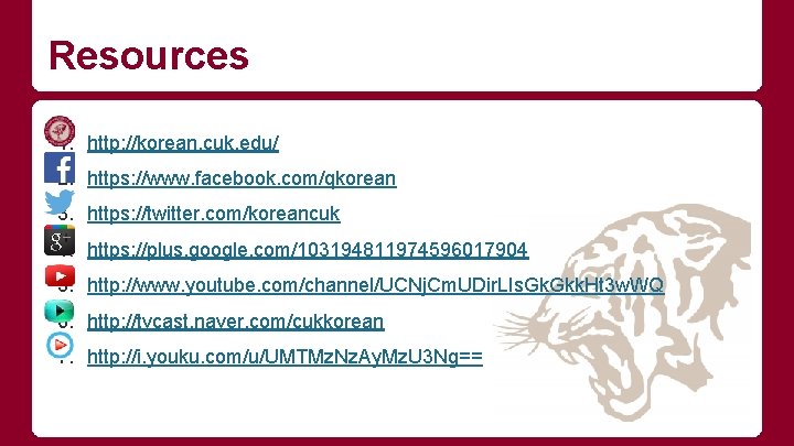 Resources 1. http: //korean. cuk. edu/ 2. https: //www. facebook. com/qkorean 3. https: //twitter.