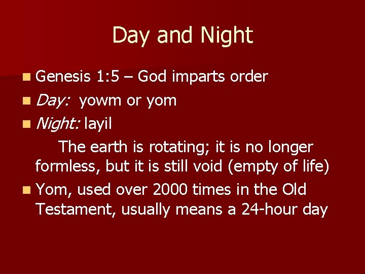 Day and Night n Genesis 1: 5 – God imparts order n Day: yowm