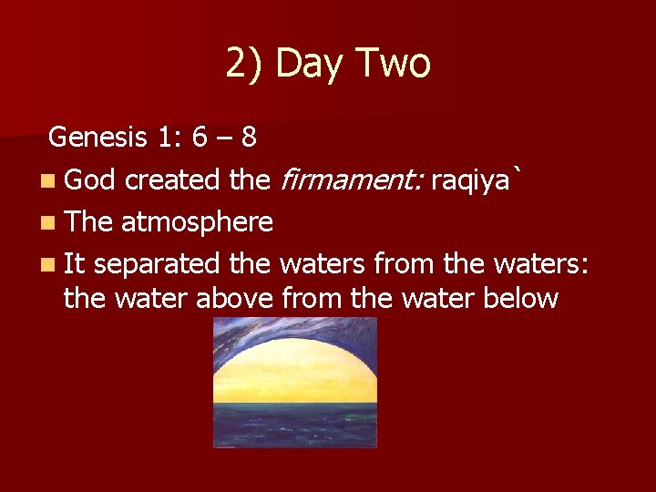 2) Day Two Genesis 1: 6 – 8 n God created the firmament: raqiya`