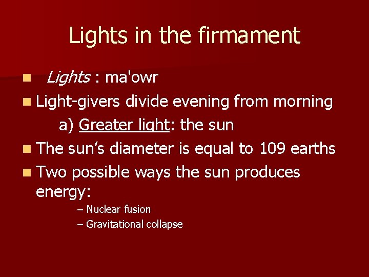 Lights in the firmament n Lights : ma'owr n Light-givers divide evening from morning