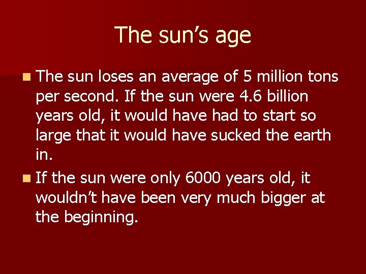 The sun’s age n The sun loses an average of 5 million tons per