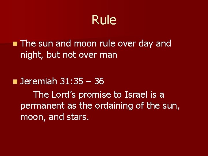 Rule n The sun and moon rule over day and night, but not over