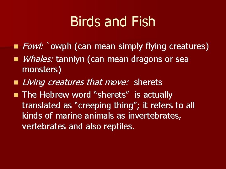 Birds and Fish n Fowl: `owph (can mean simply flying creatures) Whales: tanniyn (can