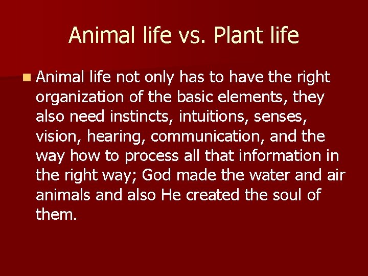 Animal life vs. Plant life n Animal life not only has to have the