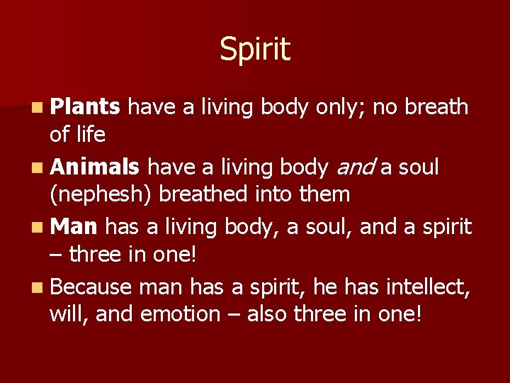 Spirit n Plants have a living body only; no breath of life n Animals