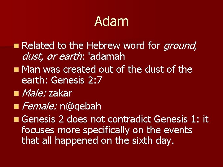 Adam to the Hebrew word for ground, dust, or earth: 'adamah n Man was