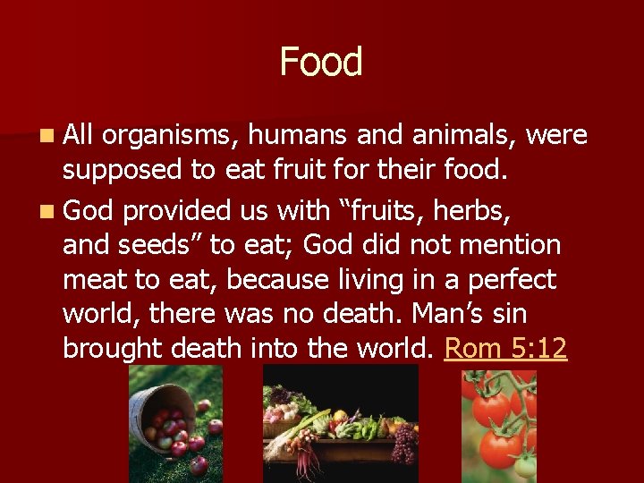 Food n All organisms, humans and animals, were supposed to eat fruit for their
