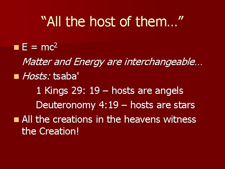 “All the host of them…” n. E = mc 2 Matter and Energy are