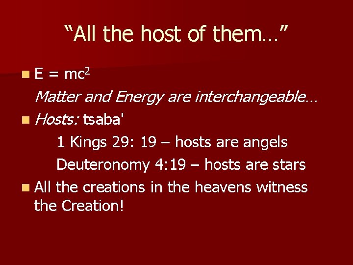“All the host of them…” n. E = mc 2 Matter and Energy are