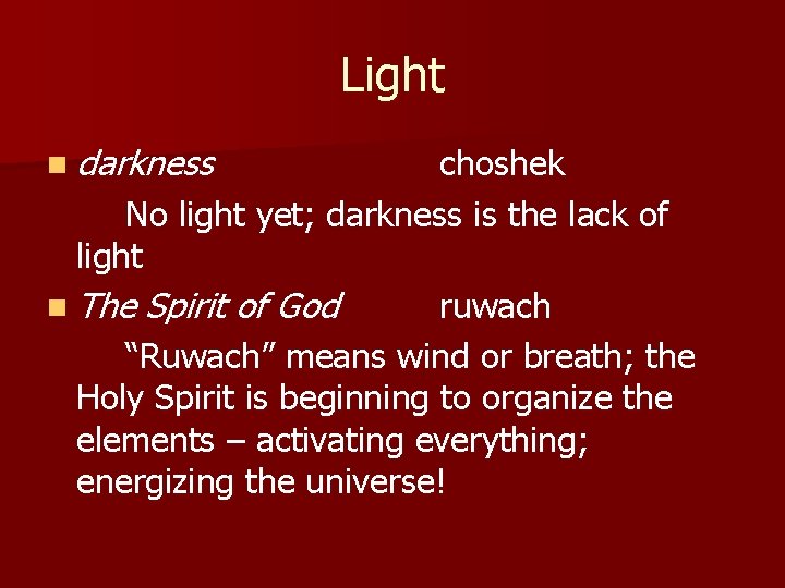 Light n darkness choshek No light yet; darkness is the lack of light n
