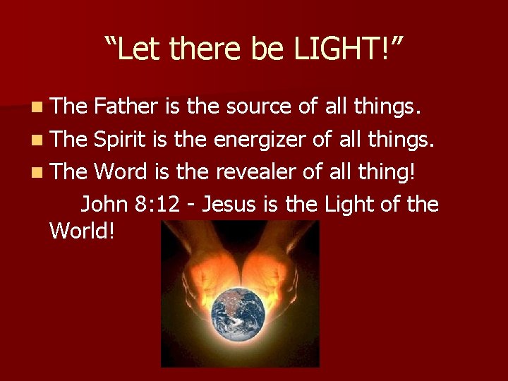 “Let there be LIGHT!” n The Father is the source of all things. n